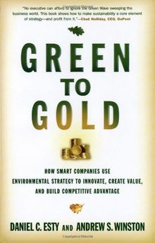 Green to Gold: How Smart Companies Use Environmental Strategy to Innovate, Create Value, and Build Competitive Advantage: How Smart Companies Use ... Value, and Build a Competitive Advantage