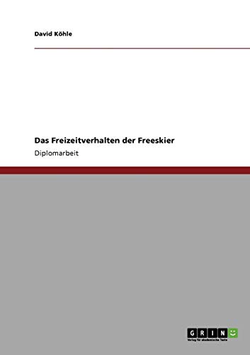 Das Freizeitverhalten der Freeskier: Diplomarbeit