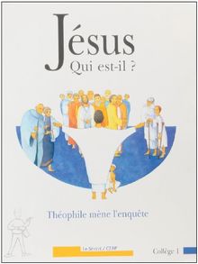 Jésus, qui est-il ? : Théophile mène l'enquête, collège 1...