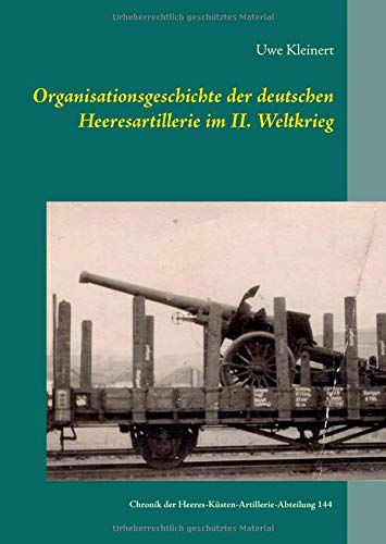 Organisationsgeschichte der deutschen Heeresartillerie im II. Weltkrieg: Chronik der Heeres-Küsten-Artillerie-Abteilung 144