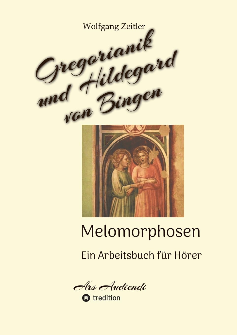Gregorianik und Hildegard von Bingen - Melomorphosen | Früchte der Musikmeditation, sichtbar gemachte Informationsmatrix ausgewählter Musikstücke, ... ohne Noten!: Ein Arbeitsbuch für Hörer