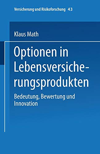 Optionen in Lebensversicherungsprodukten: Bedeutung, Bewertung Und Innovation (Versicherung Und Risikoforschung) (German Edition) (Versicherung und Risikoforschung (43), Band 43)
