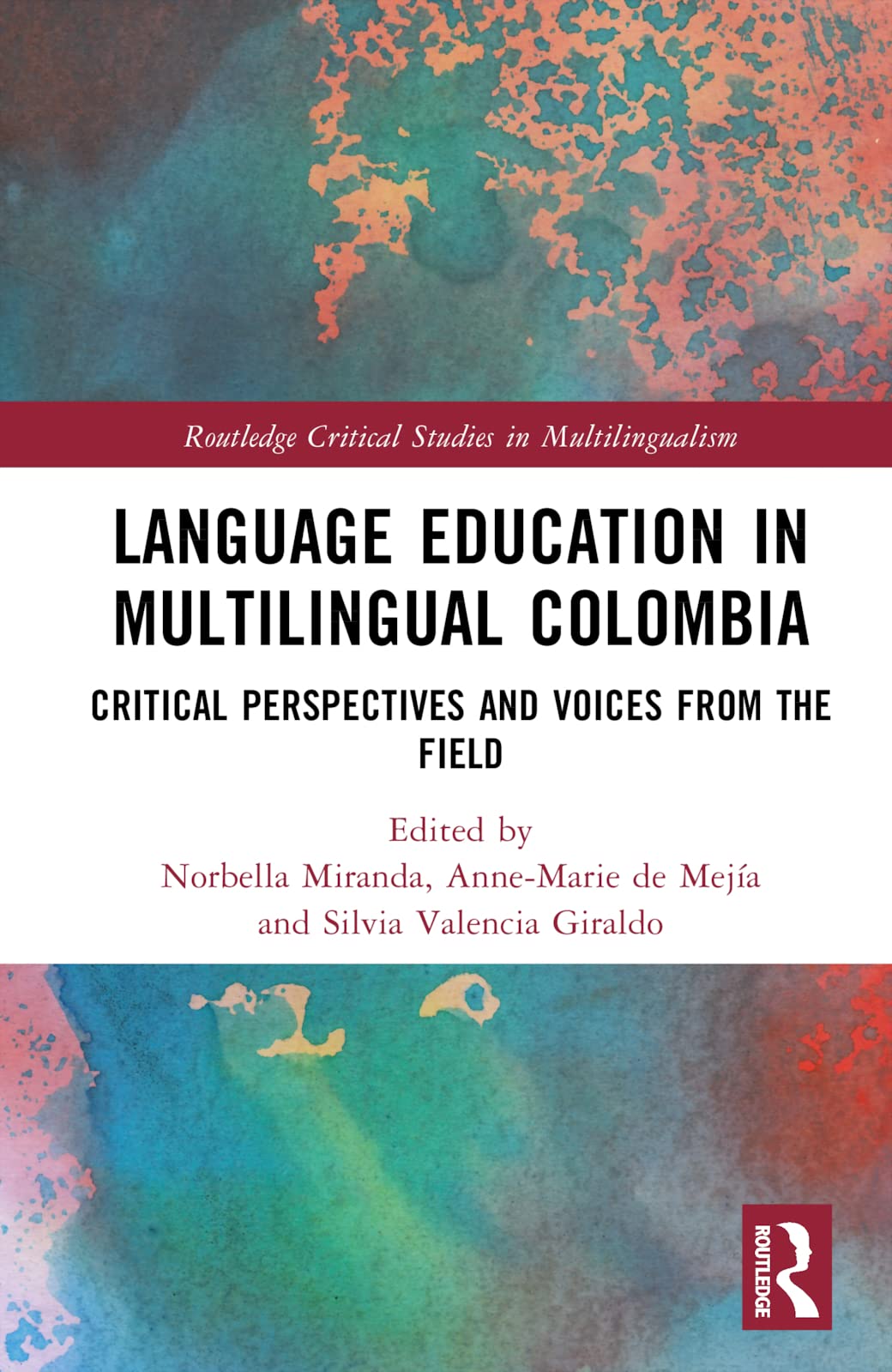 Language Education in Multilingual Colombia: Critical Perspectives and Voices from the Field (Routledge Critical Studies in Multilingualism)