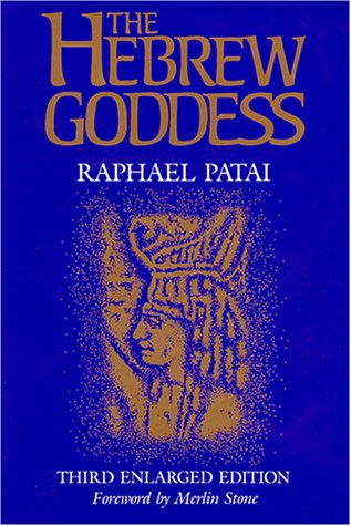 Raphael Patai The Hebrew Goddess (Jewish Folklore & Anthropology)