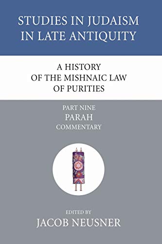 A History of the Mishnaic Law of Purities, Part 9: Parah: Commentary (Studies in Judaism in Late Antiquity, Band 6)