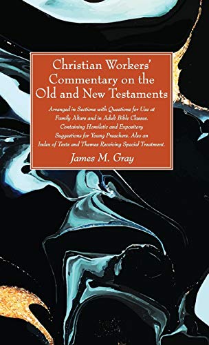 Christian Workers' Commentary on the Old and New Testaments: Arranged in Sections with Questions for Use at Family Altars and in Adult Bible Classes. ... Texts and Themes Receiving Special Treatment.