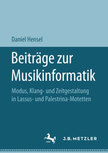 Beiträge zur Musikinformatik: Modus, Klang- und Zeitgestaltung in Lassus- und Palestrina-Motetten