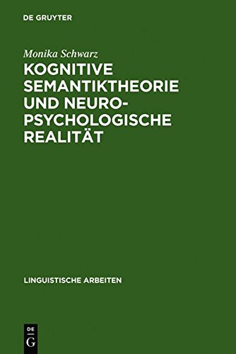 Kognitive Semantiktheorie und neuropsychologische Realität: repräsentationale und prozedurale Aspekte der semantischen Kompetenz (Linguistische Arbeiten, Band 273)