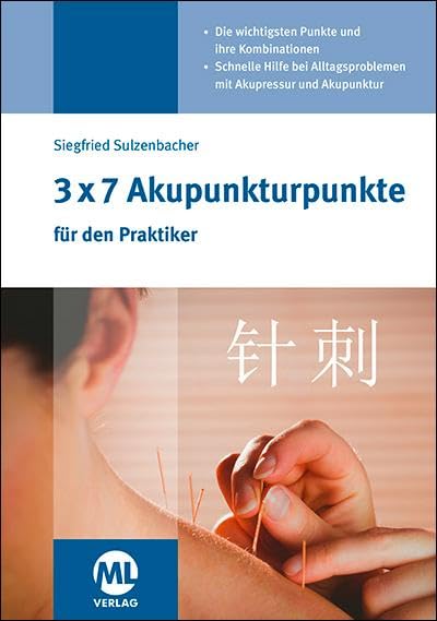 3x7 Akupunkturpunkte für den Praktiker: Die wichtigsten Punkte und ihre Kombinationen