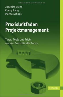 Praxisleitfaden Projektmanagement: Tipps, Tools und Tricks aus der Praxis für die Praxis. Mit CD