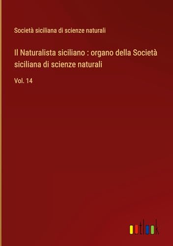 Il Naturalista siciliano : organo della Società siciliana di scienze naturali: Vol. 14