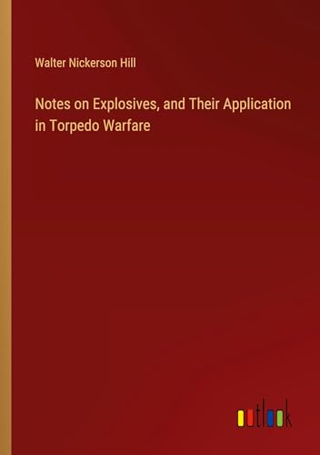 Notes on Explosives, and Their Application in Torpedo Warfare