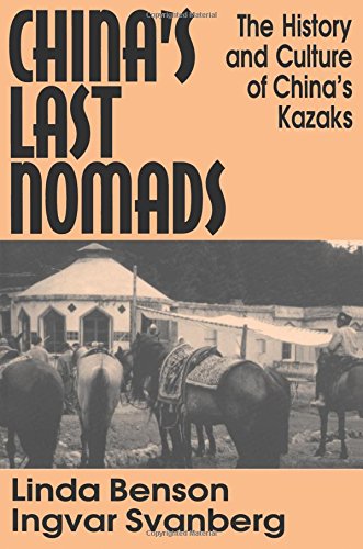 China's Last Nomads: History and Culture of China's Kazaks (Studies on Modern China)