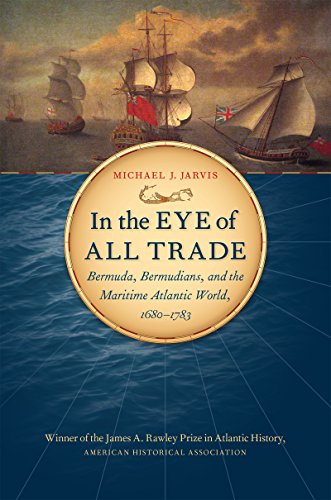 In the Eye of All Trade: Bermuda, Bermudians, and the Maritime Atlantic World, 1680-1783 (Published by the Omohundro Institute of Early American . . . ... Omohundro Institute of Early American Histo)