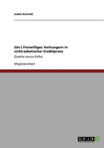 (Un-) Freiwilliges Verhungern in nicht-asketischer Erzählprosa: Goethe versus Kafka