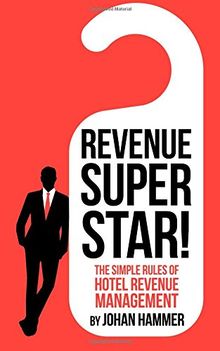 Revenue Superstar!: The Simple Rules of Hotel Revenue Management