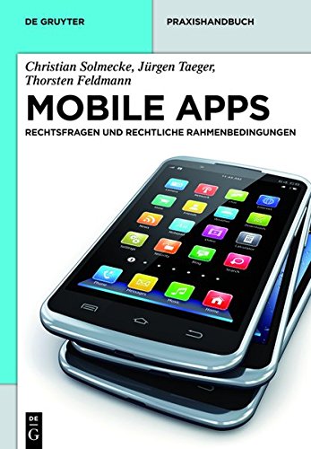 Mobile Apps: Rechtsfragen und rechtliche Rahmenbedingungen (De Gruyter Praxishandbuch)