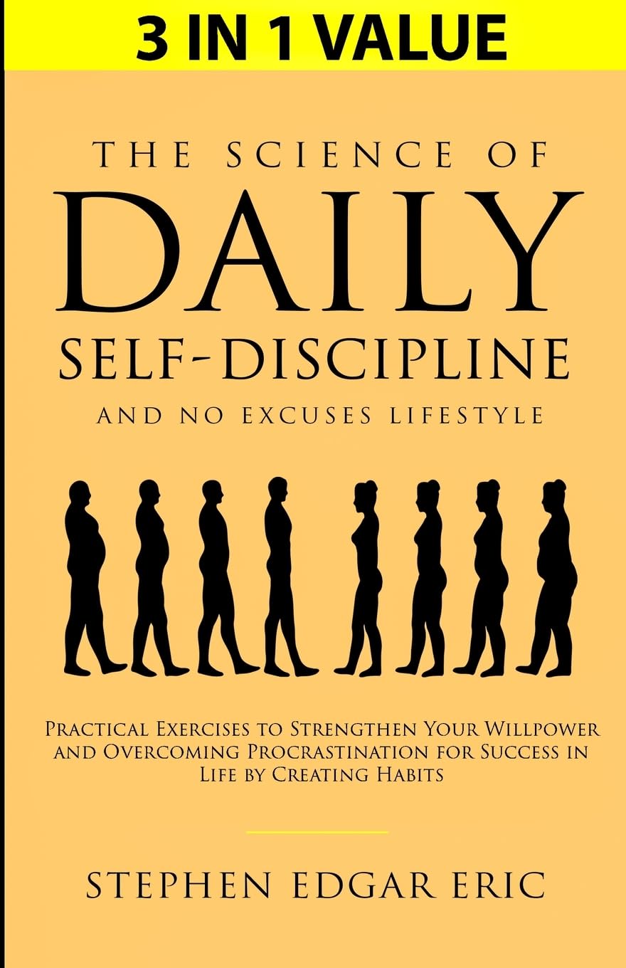 Eric, Stephen Edgar The Science Of Daily Self-Discipline And No Excuses Lifestyle, Practical Exercises To Strengthen Your Willpower And Overcoming Procrastination For