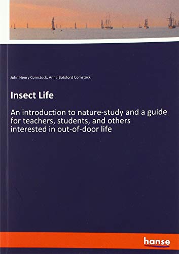 Insect Life: An introduction to nature-study and a guide for teachers, students, and others interested in out-of-door life