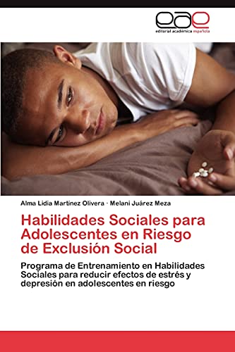 Habilidades Sociales para Adolescentes en Riesgo de Exclusión Social: Programa de Entrenamiento en Habilidades Sociales para reducir efectos de estrés y depresión en adolescentes en riesgo