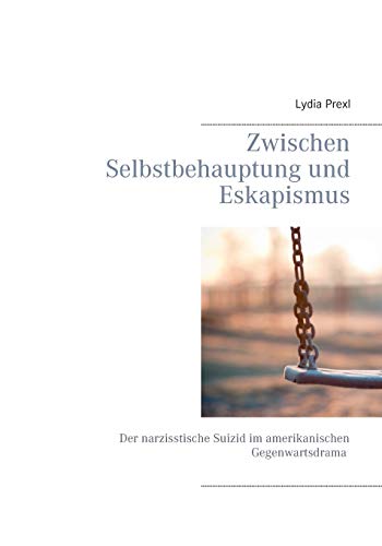 Zwischen Selbstbehauptung und Eskapismus: Der narzisstische Suizid im amerikanischen Gegenwartsdrama