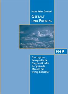 Gestalt und Prozess: Eine psychotherapeutische Diagnostik oder: Der gesunde Mensch hat wenig Charakter