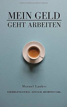 Mein Geld geht arbeiten: Vermögensaufbau. Einfach. Renditestark.
