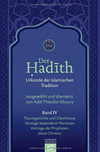 Der Hadith. Urkunde der islamischen Tradition: Traumgesichte und Gleichnisse. Vorzüge besonderer Personen. Vorzüge der Propheten. Jesus Christus