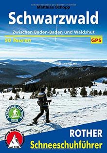 Schwarzwald: Zwischen Baden-Baden und Waldshut. 50 Touren. Mit GPS-Daten (Rother Schneeschuhführer)