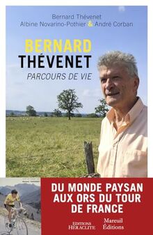 Bernard Thévenet, parcours de vie : entretiens avec un champion
