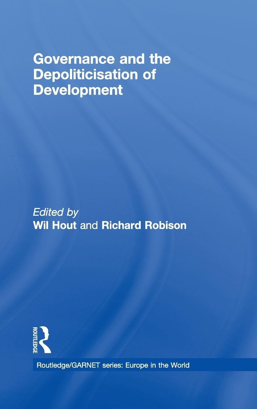Governance and the Depoliticisation of Development (Routledge/Garnet Series: Europe in the World)