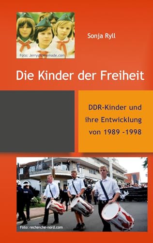Die Kinder der Freiheit: DDR-Kinder und ihre Entwicklung von 1989 - 1998