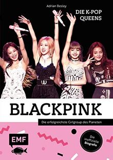 Blackpink – Die K-Pop-Queens: Die inoffizielle Biografie der erfolgreichsten Girlgroup des Planeten