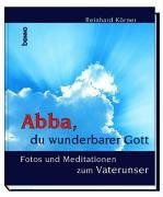 Abba, du wunderbarer Gott. Fotos und Meditationen zum Vaterunser