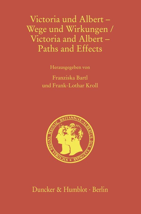 Victoria und Albert – Wege und Wirkungen - Victoria and Albert – Paths and Effects (Prinz-Albert-Studien - Prince Albert Studies)