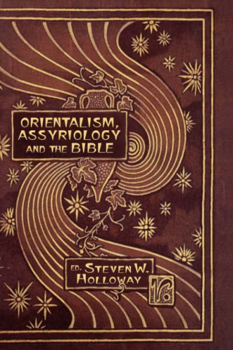 Orientalism, Assyriology and the Bible (Hebrew Bible Monographs, Band 10)