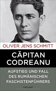 Capitan Codreanu: Aufstieg und Fall des rumänischen Faschistenführers