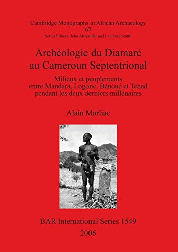 Archéologie du Diamaré au Cameroun Septentrional: Milieux et peuplements entre Mandara, Logone, Bénoué et Tchad pendant les deux derniers millénaires ... Reports British Series, Band 1549)