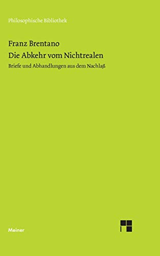 Die Abkehr von Nichtrealen: Nur Dinge sind vorstellbar und können existieren. Briefe und Abhandlungen aus dem Nachlaß (Philosophische Bibliothek)