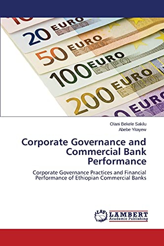 Corporate Governance and Commercial Bank Performance: Corporate Governance Practices and Financial Performance of Ethiopian Commercial Banks