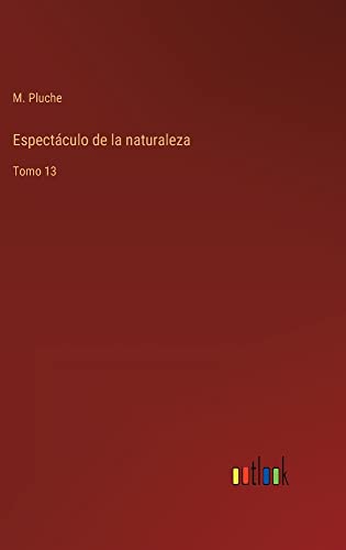 Espectáculo de la naturaleza: Tomo 13