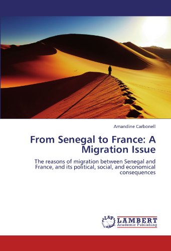 From Senegal to France: A Migration Issue: The reasons of migration between Senegal and France, and its political, social, and economical consequences