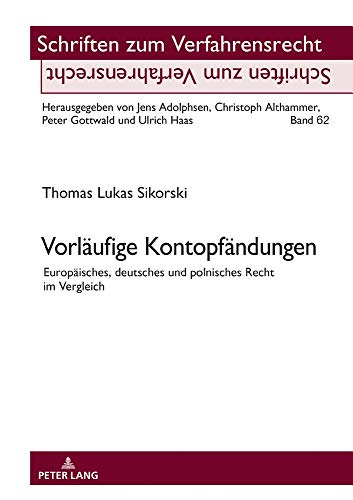 Vorläufige Kontopfändungen: Europäisches, deutsches und polnisches Recht im Vergleich (Schriften zum Verfahrensrecht, Band 62)