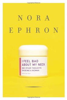 I Feel Bad about My Neck. And Other Thoughts on Being a Woman (Knopf) /Rough Cut