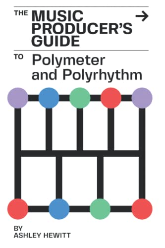 Ashley Hewitt The Music Producer's Guide To Polymeter And Polyrhythm