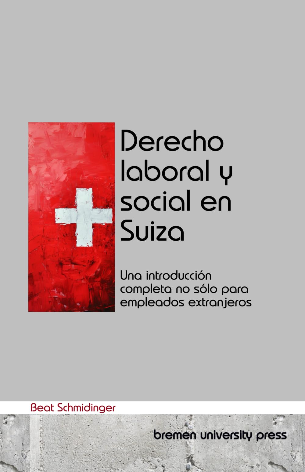 Derecho laboral y social en Suiza: Una introducción completa no sólo para empleados extranjeros