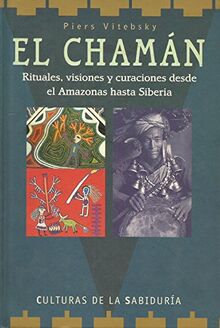 El chaman * rituales,visiones y curaciones desde el amazonas