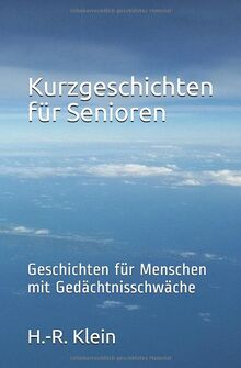 Kurzgeschichten für Senioren: Geschichten für Menschen mit Gedächtnisschwäche