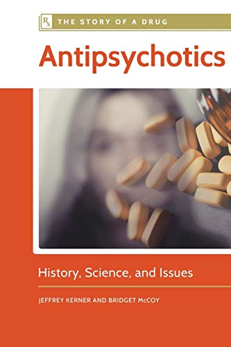 Antipsychotics: History, Science, and Issues (The Story of a Drug)