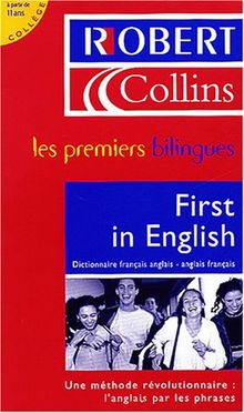 Le Robert & Collins, first in English : dictionnaire français-anglais, anglais-français, à partir de 11 ans, collège : une méthode révolutionnaire : l'anglais par les phrases